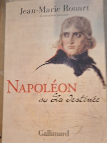 Jean-Marie Rouart – Napoléon ou la destinée