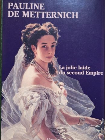 Emmanuel Haymann – Pauline de Metternich. La jolie laide du second Empire.