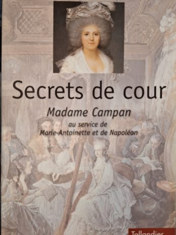 Inès de Kertanguy – Secrets de cour. Madame Campan au service de Marie-Antoinette et de Napoléon.