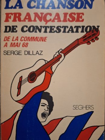 Serge Dillaz – La chanson française de contestation. De la Commune à Mai 68.