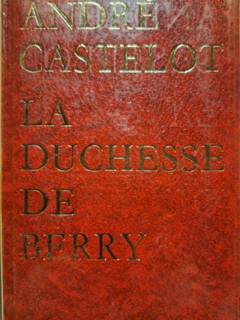 André Castelot – La duchesse de Berry