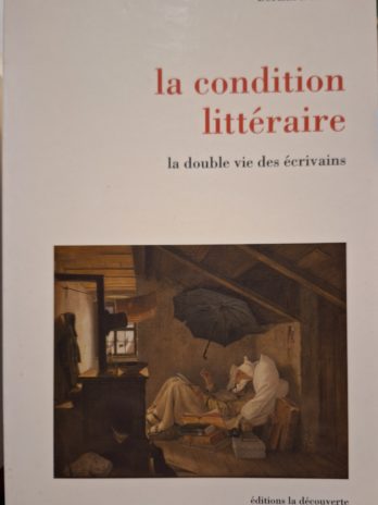 Bernard Lahire – La condition littéraire. La double vie des écrivains.