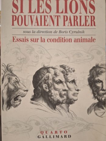 Si les lions pouvaient parler. Essais sur la condition animale.