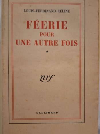 Louis-Ferdinand Céline – Féerie pour une autre fois.