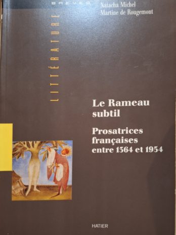 Natacha Michel, Martine de Rougemont – Le Rameau subtil. Prosatrices françaises entre 1364 et 1954.