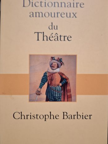 Christophe Barbier – Dictionnaire amoureux du Théâtre.