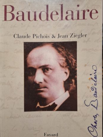 Claude Pichois & Jean Ziegler – Baudelaire.