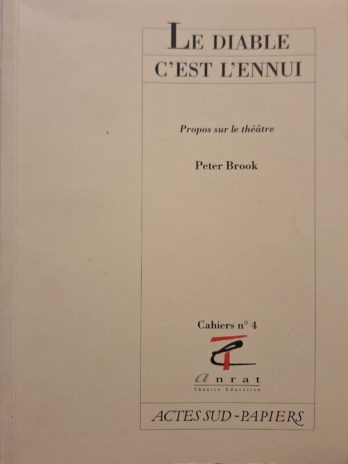 Peter Brook – Le diable c’est l’ennui. Propos sur le théâtre.