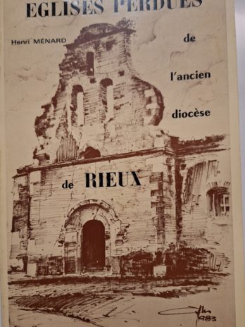 Henri Ménard – Eglises perdues de l’ancien diocèse de Rieux.