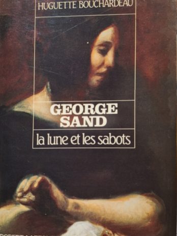 Huguette Bouchardeau – George Sand. La lune et les sabots.