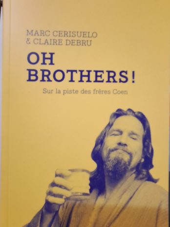 Marc Cerisuelo & Claire Debru – Oh Brothers ! Sur la piste des frères Coen.