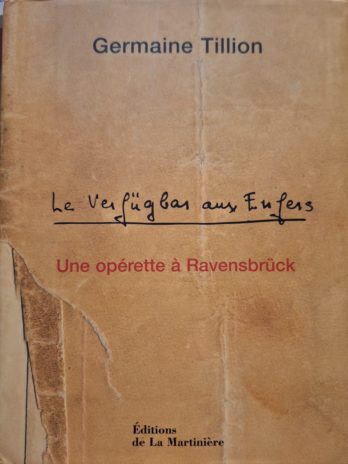 Germaine Tillion – Le Verfügbar aux Enfers. Une opérette à Ravensbrück.