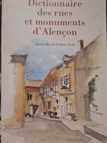 Alain Champion – Dictionnaire des rues et monuments d’Alençon.