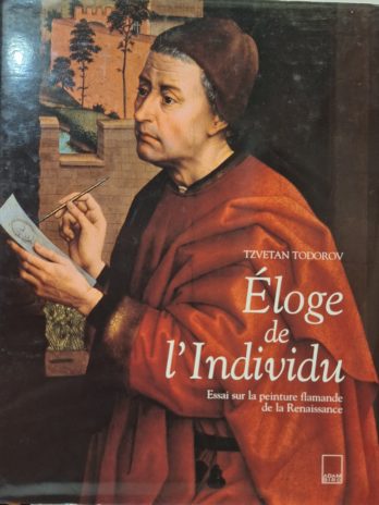 Tzvetan Todorov – Eloge de l’individu. Essai sur la peinture flamande de la Renaissance.