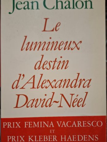 Jean Chalon – Le lumineux destin d’Alexandra David-Néel