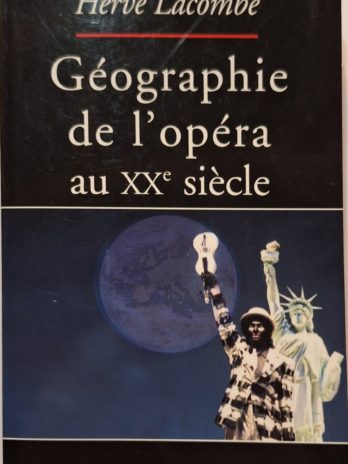 Hervé Lacombe – Géographie de l’opéra au XXe siècle