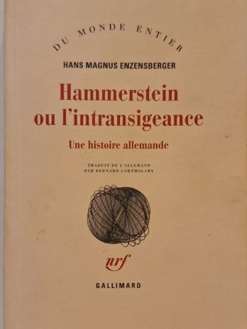 Hans Magnus Enzensberger – Hammerstein ou l’intransigeance. Une histoire allemande