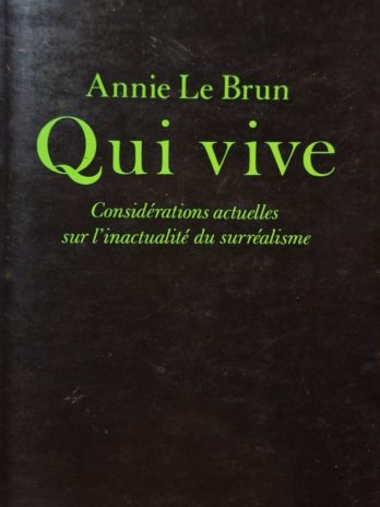 Annie Le Brun – Qui vive. Considérations sur l’inactualité du surréalisme