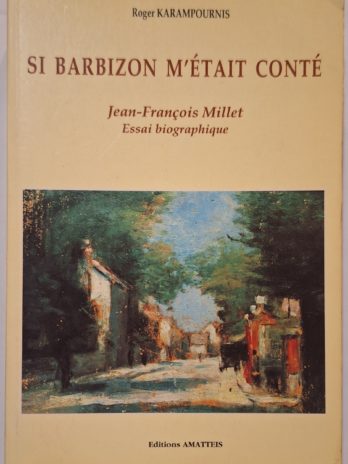 Roger Karampournis – Si Barbizon m’était conté. Jean-François Miller, essai biographique