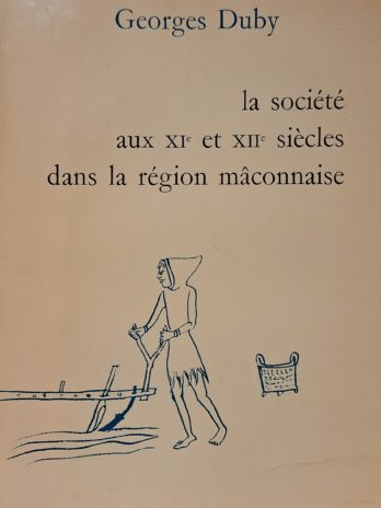 Georges Duby – La société aux XIe et XIIe siècles dans la région mâconnaise