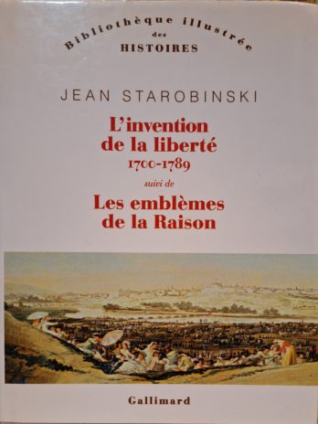 Jean Starobinski – L’invention de la liberté (1700-1789) suivi de Les emblèmes de la Raison.