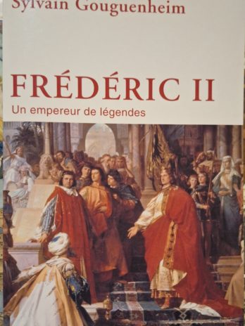 Sylvain Gouguenheim – Frédéric II. Un empereur de légendes