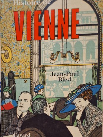 Jean-Paul Bled – Histoire de Vienne