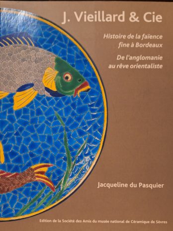 J. Vieillard & Cie. Histoire de la faïence à Bordeaux. De l’anglomanie au rêve orientaliste.