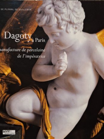 Régine de Plinval de Guillebon – Dagoty à Paris. La manufacture de porcelaine de l’impératrice.