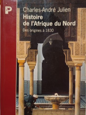 Charles-André Julien – Histoire de l’Afrique du Nord. Des origines à 1830.