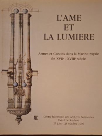 L’âme et la lumière. Armes et canons dans la Marine royale fin XVIIe – XVIIIe siècle.