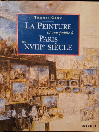 Thomas Crow – La peinture & son public à Paris au XVIIIe siècle.