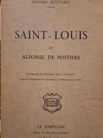 Edgard Boutaric – Saint-Louis et Alfonse de Poitiers