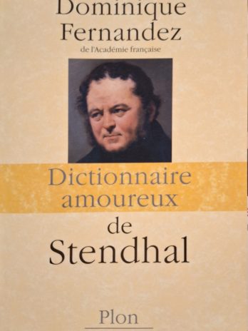 Dominique Fernandez – Dictionnaire amoureux de Stendhal.