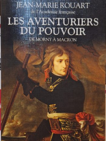 Jean-Marie Rouart – Les aventuriers du pouvoir. De Morny à Macron.