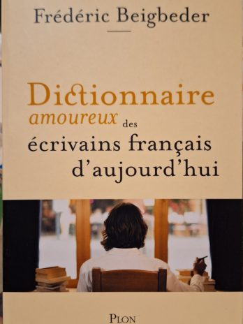 Frédéric Beigbeder – Dictionnaire amoureux des écrivains français d’aujourd’hui.