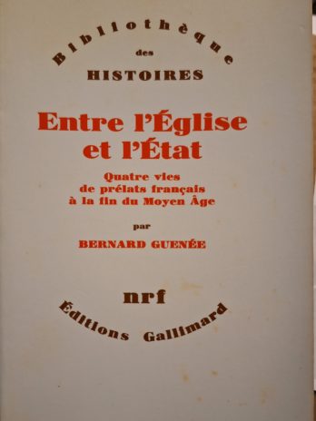 Bernard Guenée – Entre l’Église et l’État. Quatre vies de prélats français à la fin du Moyen Âge.