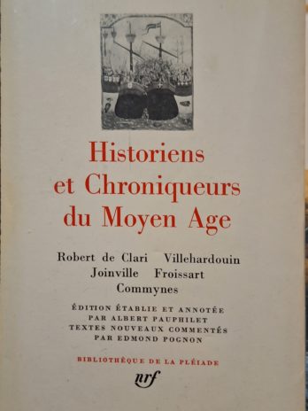 Historiens et chroniqueurs du Moyen Age [Bibliothèque de la Pléiade].