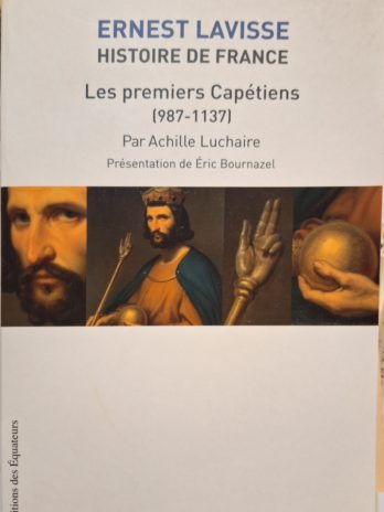 Ernest Lavisse. Histoire de France – Les premiers Capétiens (987-1137) par Achille Luchaire.