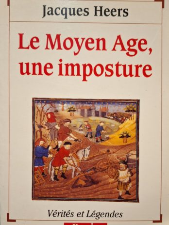 Jacques Heers – Le Moyen Age, une imposture.