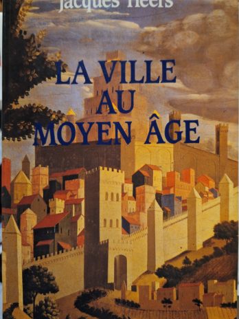 Jacques Heers – La Ville au Moyen Age. Paysages, pouvoirs et conflits.