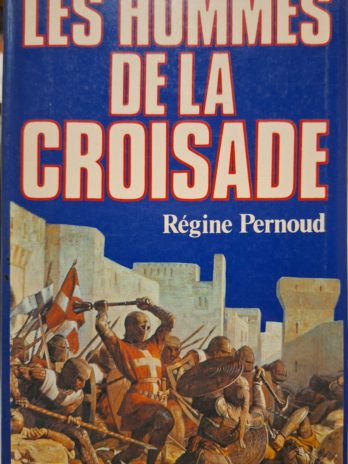 Régine Pernoud – Les hommes de la croisade