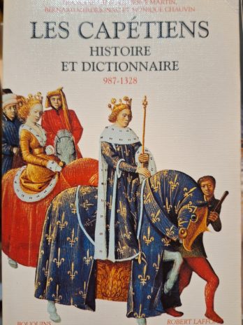 François Ménant, Hervé Martin, Bernard Merdrignac et Monique Chauvin – Les Capétiens. Histoire et dictionnaire (987-1328).