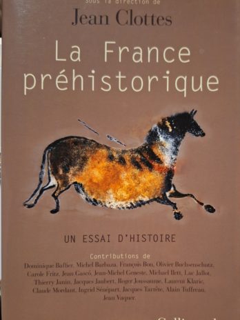 La France préhistorique. Un essai d’histoire – Sous la direction de Jean Clottes