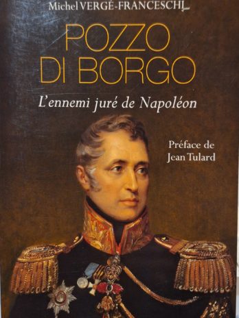 Michel Vergé-Franceschi – Pozzo di Borgo. L’ennemi juré de Napoléon