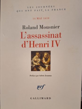 Roland Mousnier – L’assassinat d’Henri IV. 14 mai 1610