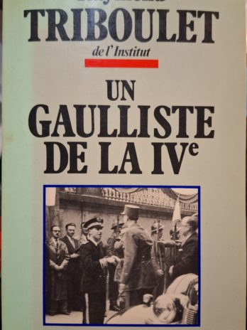 Raymond Triboulet – Un Gaulliste de la IVe