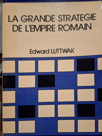 Edward Luttwak- La grande stratégie de l’empire romain.