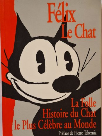 John Canemaker -Félix le Chat. La Folle Histoire du Chat le Plus Célèbre au Monde.