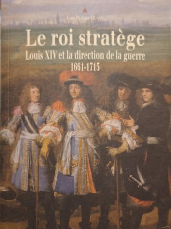 Jean-Philippe Cénat – Louis XIV et la direction de la guerre (1661-1715)